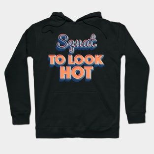 Squat To Look Hot - Awesome Gymwear Design T-Shirt Hoodie